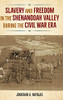 Slavery and Freedom in the Shenandoah Valley during the Civil War Era (Southern Dissent)