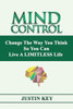 Mind Control: Change The Way You Think So You Can Live A Limitless Life