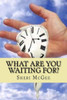 What Are You Waiting For?