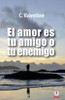 El Amor Es Tu Amigo O Tu Enemigo (Spanish Edition)