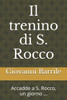 Il Trenino Di S. Rocco: Accadde A S. Rocco, Un Giorno ... (Italian Edition)