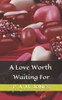 A Love Worth Waiting For