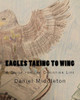 Eagles Taking To Wing: (A Book To Focus The Christian Walk Or To Begin It)