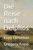 Die Reise Nach Delphos: Kopp Chroniken (German Edition)