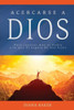 Acercarse A Dios: Para Conocer Mas Al Padre Y Lo Que el Espera De Sus Hijos (Devocionales Cristianos) (Spanish Edition)