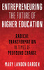 Entrepreneuring the Future of Higher Education: Radical Transformation in Times of Profound Change