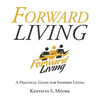 Forward Living: A Practical Guide For Inspired Living