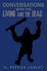 Conversations With The Living And The Dead