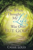 Just When I Thought My Life Was Over But God!