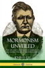 Mormonism Unveiled: The Life And Confession Of John D. Lee, Including The Life Of Brigham Young