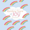 Rainbow Tears Of Joy: Remember The Good Times When We Lose The Ones We Love
