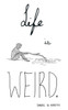 Life Is Weird