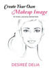 Create Your Own Makeup Image: An Artistic Journal By Desiree Delia