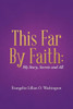 This Far By Faith:: My Story, Secrets And All