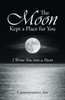 The Moon Kept A Place For You: I Wrote You Into A Poem