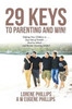 29 Keys To Parenting And Win!: Helping Your Children To . . . Stay Out Of Trouble . . . Excel In School . . . And Become Amazing Adults!!