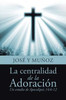 La Centralidad De La Adoracion (Spanish Edition)