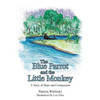The Blue Parrot And The Little Monkey: A Story Of Hope And Compassion