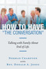 How To Have "The Conversation": Talking With Family About End Of Life.