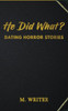 He Did What?: Dating Horror Stories