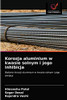 Korozja aluminium w kwasie solnym i jego inhibicja: Badanie korozji aluminium w kwasie solnym i jego inhibicji (Polish Edition)