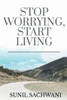 Stop Worrying, Start Living
