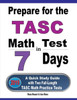 Prepare For The Tasc Math Test In 7 Days: A Quick Study Guide With Two Full-Length Tasc Math Practice Tests