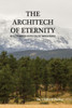 The Architech Of Eternity: Revealed Through Events-Exalted Through Prayer