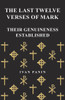 The Last Twelve Verses Of Mark - Their Genuineness Established