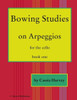 Bowing Studies On Arpeggios For The Cello, Book One