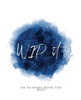 Wip It!: ~ An Author's Book For Wips ~ Blue Version