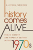 History Comes Alive: Public History And Popular Culture In The 1970S (Studies In United States Culture)