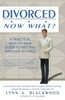 Divorced... Now What? A Practical Man-To-Man Guide To Getting Through Divorce