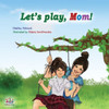 Let's Play, Mom!: Children's Bedtime Story (Bedtime Stories Children's Books Collection)