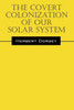 The Covert Colonization Of Our Solar System