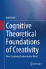 Cognitive Theoretical Foundations of Creativity: How Creativity Evolves in the Mind