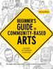 Beginner's Guide To Community-Based Arts, 2Nd Edition