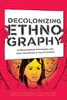 Decolonizing Ethnography: Undocumented Immigrants And New Directions In Social Science