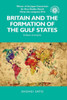 Britain And The Formation Of The Gulf States: Embers Of Empire (Studies In Imperialism, 139)