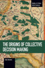 The Origins Of Collective Decision Making (Studies In Critical Social Sciences)