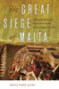The Great Siege Of Malta: The Epic Battle Between The Ottoman Empire And The Knights Of St. John