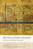 The City In Arabic Literature: Classical And Modern Perspectives