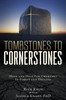 Tombstones To Cornerstones: Hope And Help For Churches In Stress And Decline