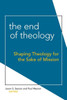 The End Of Theology: Shaping Theology For The Sake Of Mission