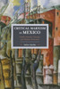 Critical Marxism In Mexico: Adolfo Sanchez Vazquez And Bolivar Echeverria (Historical Materialism)