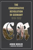 The Conservative Revolution In Germany, 1918-1932