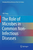 The Role Of Microbes In Common Non-Infectious Diseases (Emerging Infectious Diseases Of The 21St Century, 1)