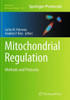 Mitochondrial Regulation: Methods And Protocols (Methods In Molecular Biology, 1241)