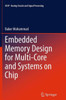 Embedded Memory Design For Multi-Core And Systems On Chip (Analog Circuits And Signal Processing, 116)