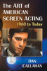 The Art Of American Screen Acting, 1960 To Today